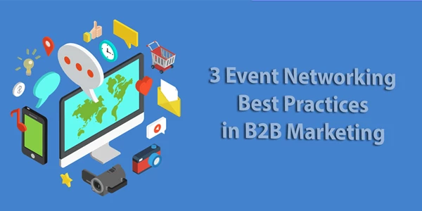 3 Event Networking Best Practices in B2B Marketing